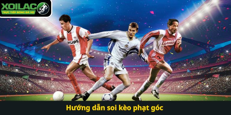 Hướng dẫn soi kèo phạt góc 